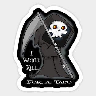 Funny Grim Reaper I Would Kill For A Taco Sticker